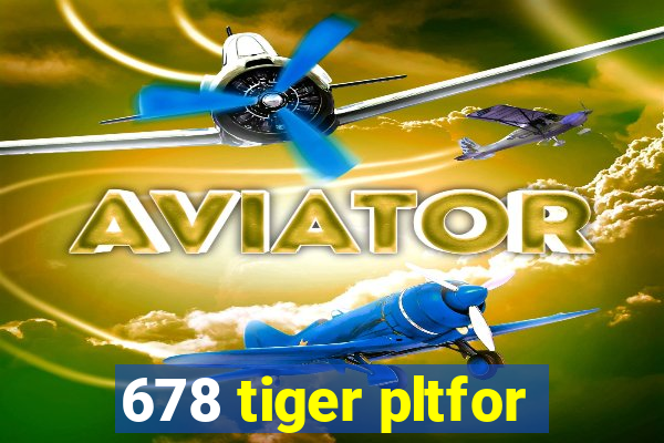 678 tiger pltfor